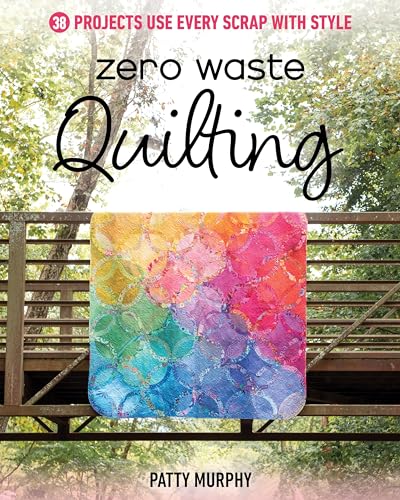 Zero Waste Quilting: 38 Projects Use Every Scrap With Style von C & T Publishing