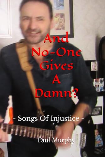 And No-One Gives A Damn?: - Songs Of Injustice - And No-One Gives A Damn?: - Songs Of Injustice - von Independently published