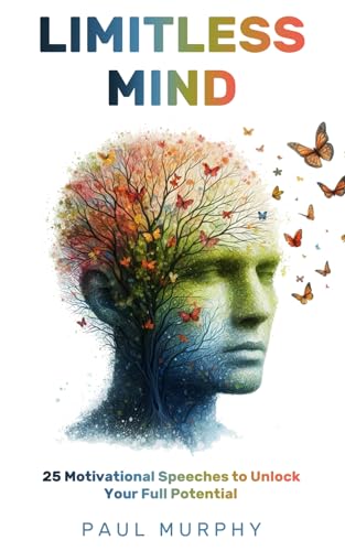 Limitless Mind: 25 Motivational Speeches to Unlock Your Full Potential (Motivational Speeches Series, Band 2) von Independently published