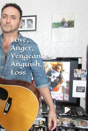 Love, Anger, Vengeance, Anguish, Loss Love, Anger, Vengeance, Anguish, Loss von Independently published