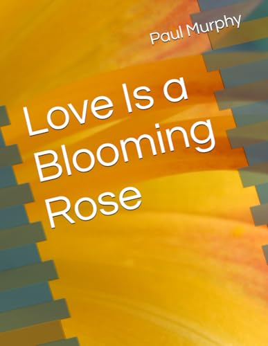 Love Is a Blooming Rose Love Is a Blooming Rose von Independently published