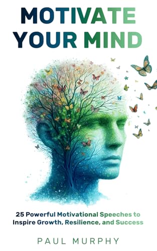 Motivate Your Mind: 25 Powerful Motivational Speeches to Inspire Growth, Resilience, and Success (Motivational Speeches Series, Band 1) von Independently published