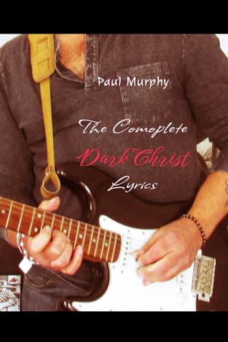 The Complete "Dark Christ" Lyrics The Complete "Dark Christ" Lyrics von Independently published