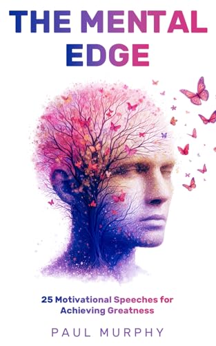The Mental Edge: 25 Motivational Speeches for Achieving Greatness (Motivational Speeches Series, Band 3) von Independently published