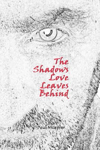 The Shadows Love Leaves Behind The Shadows Love Leaves Behind von Independently published