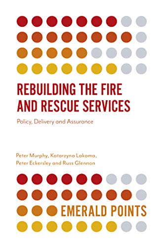 Rebuilding the Fire and Rescue Services: Policy, Delivery and Assurance (Emerald Points)