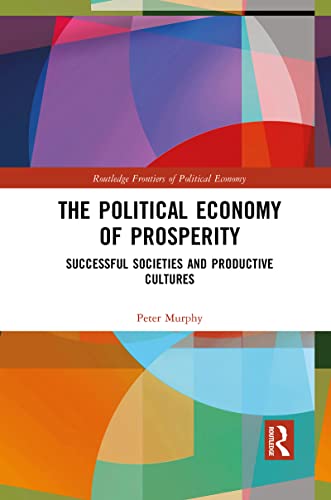 The Political Economy of Prosperity: Successful Societies and Productive Cultures (Routledge Frontiers of Political Economy) von Routledge