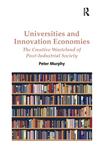 Universities and Innovation Economies: The Creative Wasteland of Post-industrial Society von Routledge