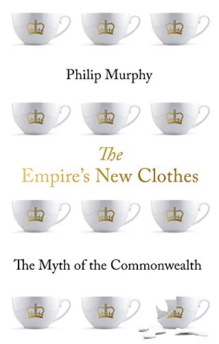 The Empire's New Clothes: The Myth of the Commonwealth von C Hurst & Co Publishers Ltd