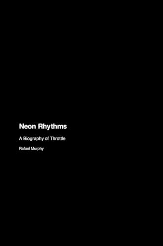 Neon Rhythms: A Biography of Throttle Neon Rhythms: A Biography of Throttle von sandals on the shore wordsmiths