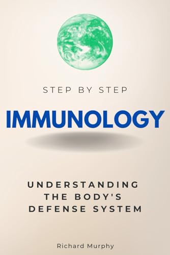 Immunology Step by Step: Understanding the Body's Defense System (Step By Step Subject Guides) von Independently published