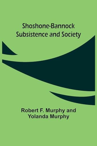 Shoshone-Bannock Subsistence and Society von Alpha Edition