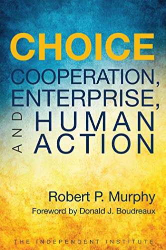 Choice: Cooperation, Enterprise, and Human Action von Independent Institute