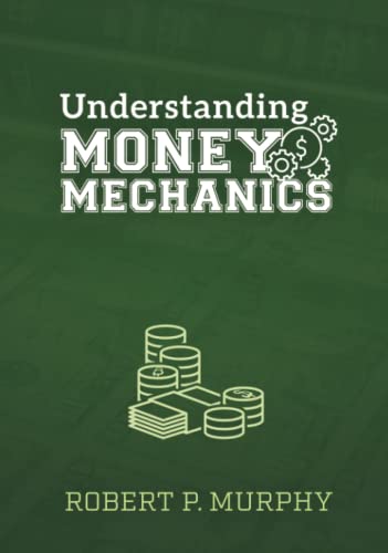 Understanding Money Mechanics Understanding Money Mechanics