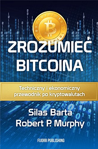 Zrozumiec Bitcoina: Techniczny i ekonomiczny przewodnik po kryptowalutach