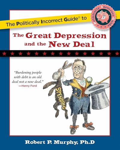 The Politically Incorrect Guide to the Great Depression and the New Deal (The Politically Incorrect Guides)