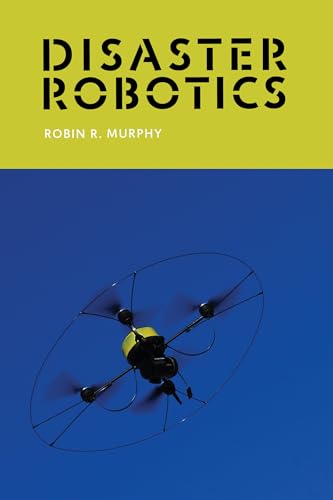 Disaster Robotics (Intelligent Robotics and Autonomous Agents series) von MIT Press