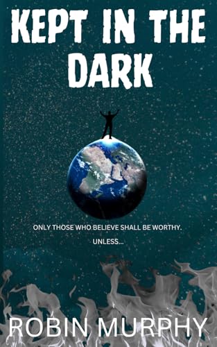 Kept in the Dark: Only those who believe shall be worthy. Unless... von Independently published