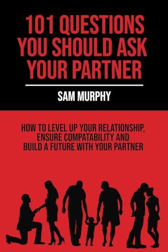 101 Questions you should ask your partner: How to level up your relationship ensure compatability and build a future with your partner.