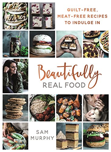 Beautifully Real Food: Meat-free, Guilt-free Recipes to Indulge In von Blink Publishing