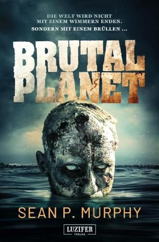 Brutal Planet: Zombie-Thriller, Endzeit, Apokalypse, Dystopie
