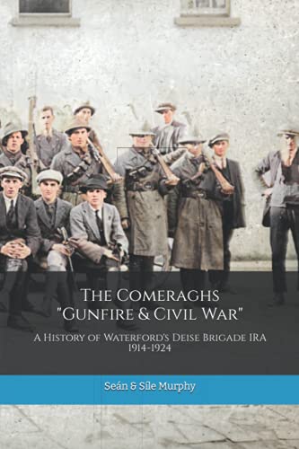 The Comeraghs "Gunfire & Civil War": The story of the Deise Brigade IRA 1914-1924 (The Waterford History Series) von Independently Published