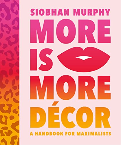 More Is More Décor: A Handbook for Maximalists von Studio Press