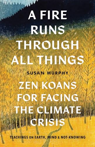 A Fire Runs through All Things: Zen Koans for Facing the Climate Crisis von Shambhala Publications