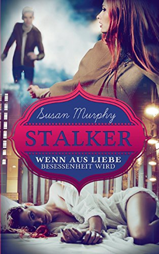 Stalker: Wenn aus Liebe Besessenheit wird