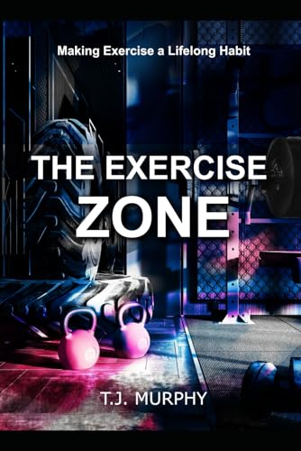 The Exercise Zone: Making Exercise a Lifelong Habit von Independently published