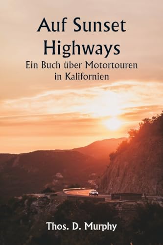 Auf Sunset Highways Ein Buch über Motortouren in Kalifornien von Writat