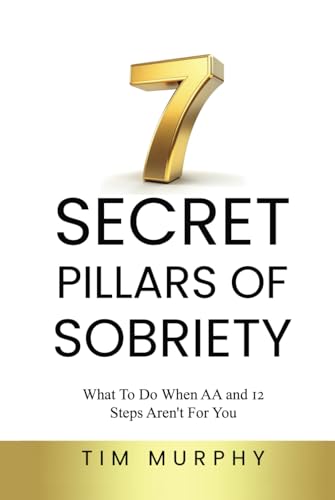 7 SECRET PILLARS OF SOBRIETY: What To Do When AA and 12 Steps Aren’t For You von Writersclique.com
