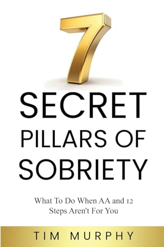 7 SECRET PILLARS OF SOBRIETY: What To Do When AA and 12 Steps Aren’t For You von Writersclique.com