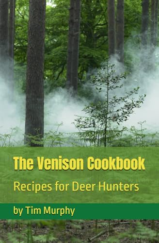 The Venison Cookbook: Recipes for Deer Hunters von Independently published