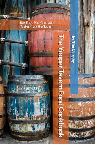 The Yooper Tavern Food Cookbook: Bar Eats, Pub Grub and Tastes from the Tavern (Yooper Cookbooks) von Independently published