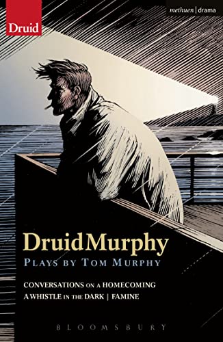 DruidMurphy: Plays by Tom Murphy: Conversations on a Homecoming / A Whistle in the Dark / Famine (Modern Plays)