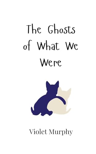The Ghosts of What We Were von Creative Arts Management OÜ