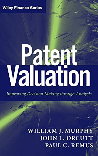 Patent Valuation: Improving Decision Making through Analysis (Wiley Finance Editions) von Wiley