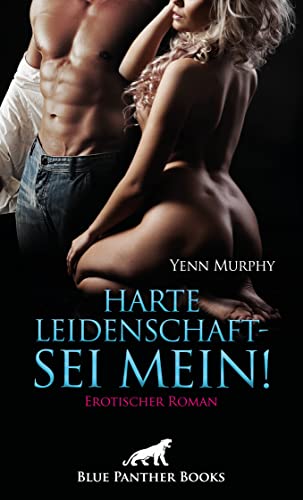 Harte Leidenschaft - Sei mein! Erotischer Roman: Ich treibe Dich an Deine Grenzen ... von Blue Panther Books