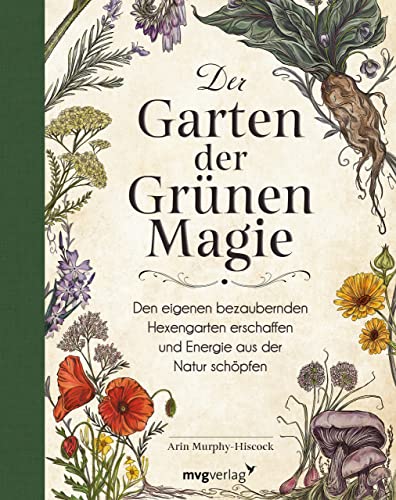 Der Garten der Grünen Magie: Den eigenen bezaubernden Hexengarten erschaffen und Energie aus der Natur schöpfen von MVG Moderne Vlgs. Ges.