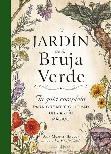 El jardín de la bruja verde: Tu guía completa para crear y cultivar un jardín mágico von Arkano Books