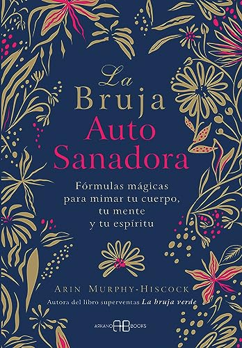 La bruja autosanadora: Fórmulas mágicas para mimar tu cuerpo, tu mente y tu espíritu La bruja autosanadora: Fórmulas mágicas para mimar tu cuerpo, tu mente y tu espíritu von Arkano Books
