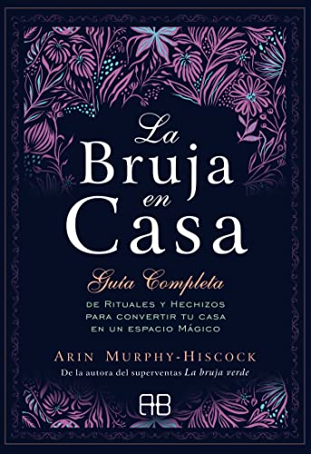 La bruja en casa: Guía completa de rituales y hechizos para convertir tu casa en un espacio mágico La bruja en casa: Guía completa de rituales y hechizos para convertir tu casa en un espacio mágico