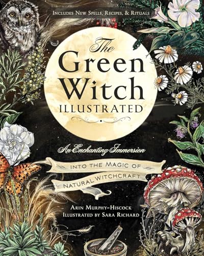 The Green Witch Illustrated: An Enchanting Immersion Into the Magic of Natural Witchcraft (Green Witch Witchcraft Series) von Adams Media