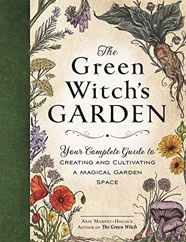 The Green Witch's Garden: Your Complete Guide to Creating and Cultivating a Magical Garden Space (Green Witch Witchcraft Series) von Adams Media