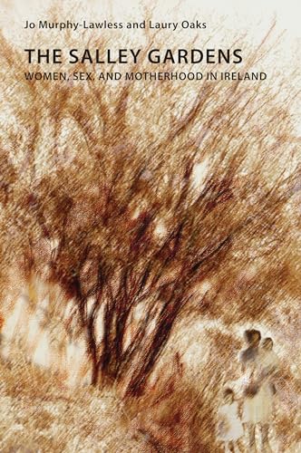 The Salley Gardens: Women, Sex, and Motherhood in Ireland (Reimagining Ireland, Band 106) von Peter Lang