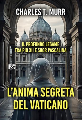 L'anima segreta del Vaticano. Il profondo legame tra Pio XII e suor Pascalina (Narrativa) von Fede & Cultura