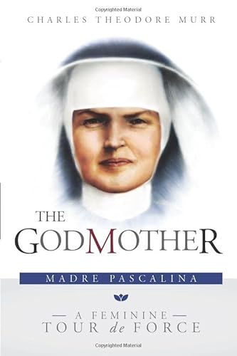 The Godmother: Madre Pascalina, A Feminine Tour de Force von CreateSpace Independent Publishing Platform