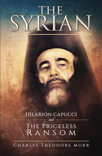 The Syrian: Hilarion Capucci and the Pricelss Ransom von Independently Published