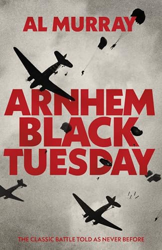 Arnhem: Black Tuesday: The Classic Battle Told As Never Before von Bantam